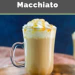 copycat Starbucks caramel macchiato with whipped cream.