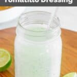 A jar of homemade Cafe Rio creamy tomatillo dressing.