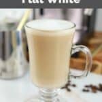 Copycat Starbucks flat white drink in a glass mug.