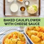 Baked cauliflower with cheese sauce ingredients and the finished dish.