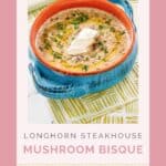 Copycat Longhorn mushroom bisque soup.