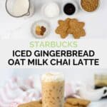 Copycat Starbucks iced gingerbread oat milk chai latte ingredients and the drink.