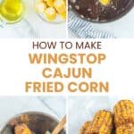 Copycat Wingstop cajun fried corn ingredients, making it, and serving it.